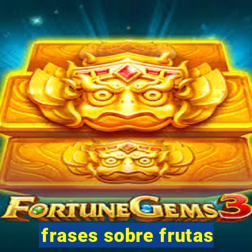 frases sobre frutas